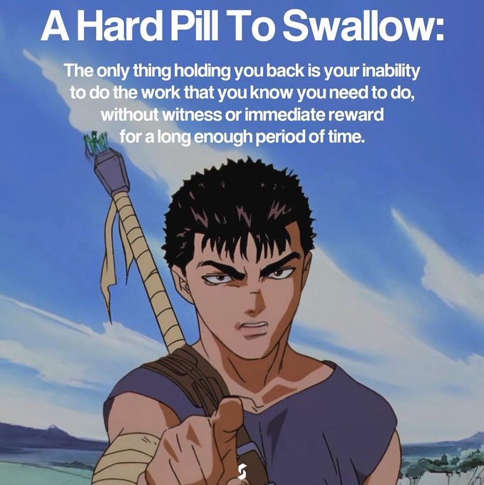 An anime character with dark hair points forward beneath the text 'A Hard Pill To Swallow: The only thing holding you back is your inability to do the work that you know you need to do, without witness or immediate reward for a long enough period of time.'