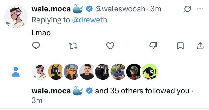 A screenshot of a Twitter interaction with user "wale.moca 🐋 ✅ (@waleswoosh)" replying "Lmao" to "@dreweth". Below the reply, a notification shows that "wale.moca 🐋 ✅ and 35 others followed you".