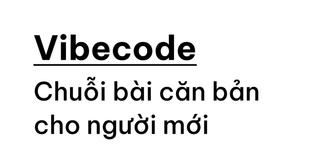 A white graphic displaying the text 'Vibecode' with 'Chuỗi bài căn bản cho người mới' written below it in black text.