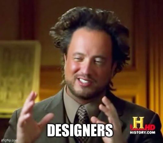 The famous "Ancient Aliens" meme with the text "DESIGNERS" overlaid, featuring Giorgio Tsoukalos with his signature wild hair gesture.