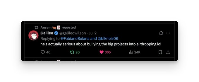 A screenshot of a reposted tweet from Ansem showing a reply by Galileo (@galileowilson) commenting that someone is 'actually serious about bullying the big projects into airdropping lol' in reply to @FabianoSolana and @blknoiz06, with 40 replies, 20 retweets, 365 likes, and 24K views.