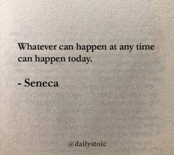 A minimalist quote on a gray background reading 'Whatever can happen at any time can happen today.' attributed to Seneca, with '@dailystoic' at the bottom.