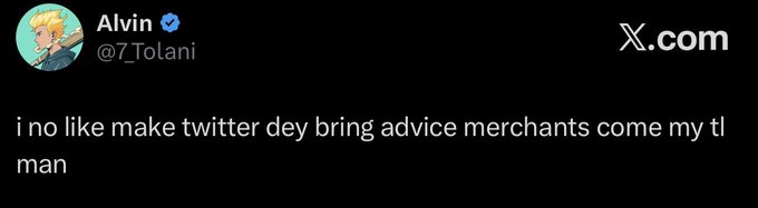 The image shows a tweet from verified user Alvin (@7_To1ani) on X.com that reads "i no like make twitter dey bring advice merchants come my tl man," expressing frustration with crypto/NFT advice posts cluttering the timeline, which directly responds to the preceding post recommending NFT secondary market plays and "follow smart people" advice.