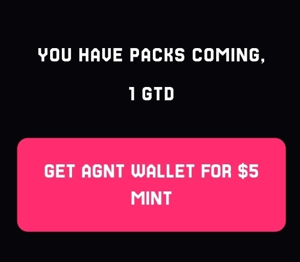 A black screen displaying 'YOU HAVE PACKS COMING, 1 GTD' above a pink 'GET AGNT WALLET FOR $5 MINT' button.