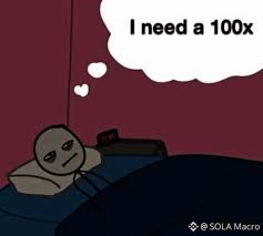 A meme featuring a cartoon character lying in bed with a thought bubble reading 'I need a 100x', watermarked with SOLA Macro.