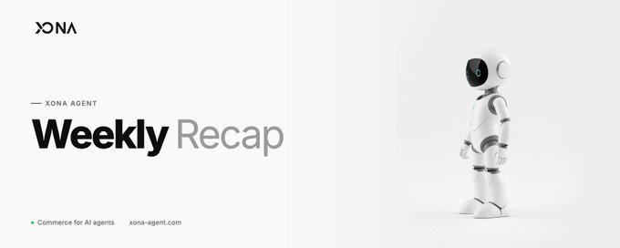 A minimalist webpage banner for 'XONA AGENT' features the text 'Weekly Recap' alongside a 3D render of a small white humanoid robot, with the tagline 'Commerce for AI agents' and 'xona-agent.com'.
