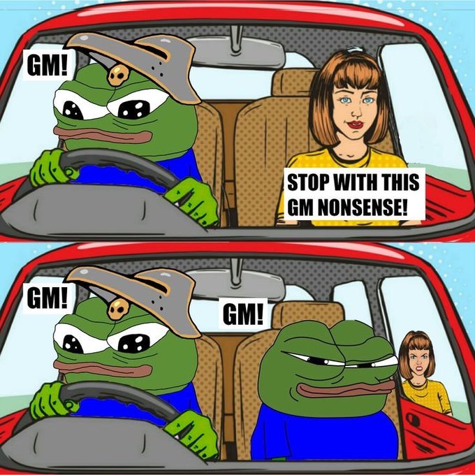 A two-panel meme featuring Pepe the Frog driving a car while repeatedly saying 'GM!' as a passenger says 'STOP WITH THIS GM NONSENSE!'; in the second panel another Pepe appears beside him also saying 'GM!'.