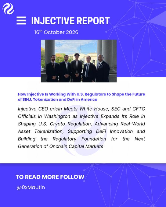 Injective Report dated 16th October 2026 covering how Injective is working with U.S. regulators to shape the future of $INJ, tokenization and DeFi in America, featuring a photo of Injective CEO Ericin meeting White House, SEC and CFTC officials in Washington.