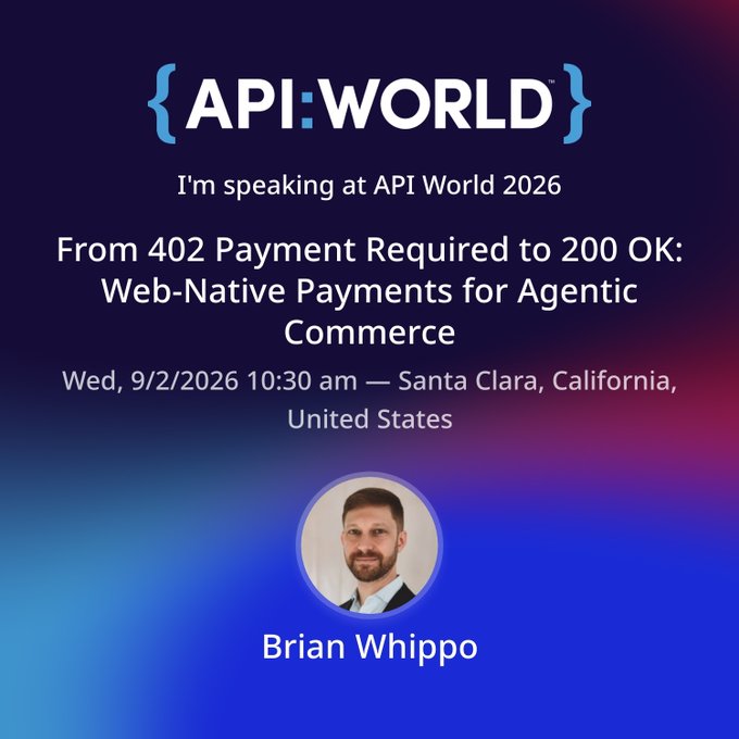 A promotional graphic for API:WORLD announcing Brian Whippo is speaking at API World 2026 on 'From 402 Payment Required to 200 OK: Web-Native Payments for Agentic Commerce' on Wednesday, 9/2/2026 at 10:30 am in Santa Clara, California, United States.