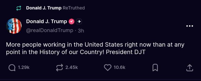 A screenshot of Donald J. Trump's X (formerly Twitter) post claiming that more people are working in the United States than at any point in history, signed "President DJT," with the post showing 2.45k reposts and 10.6k likes.