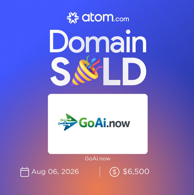 An atom.com Domain SOLD graphic announcing the sale of GoAi.now for $6,500 on Aug 06, 2026.