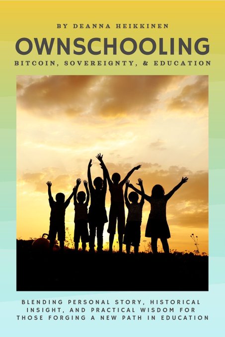 A book cover titled 'OWNSCHOOLING: BITCOIN, SOVEREIGNTY, & EDUCATION' by Deanna Heikkinen, featuring silhouettes of children with raised arms against a sunset.