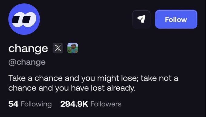 A social media profile page for 'change' (@change) with 294.9K followers and 54 following, featuring the quote: 'Take a chance and you might lose; take not a chance and you have lost already.'