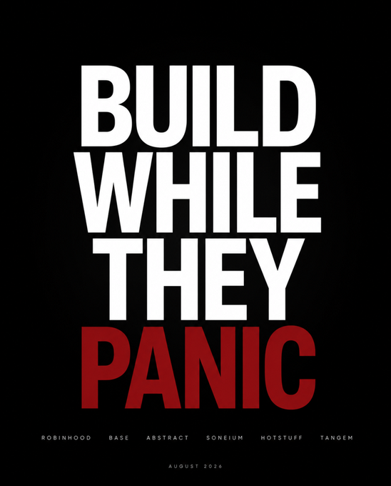 A minimalist poster with bold text reading 'BUILD WHILE THEY PANIC' in white and red on a black background, listing partners Robinhood, Base, Abstract, Soneium, Hotstuff, and Tangem, dated August 2026.