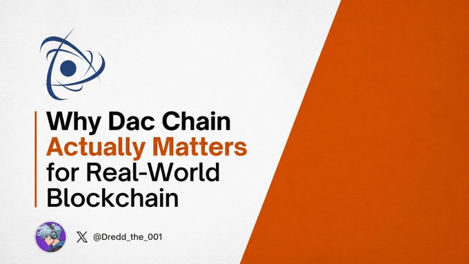 A graphic featuring a blue atom-like logo and the headline "Why Dac Chain Actually Matters for Real-World Blockchain," credited to @Dredd_the_001, visually reinforces the post's message about DAC Chain's focus on trustworthy, tamper-proof record-keeping through its blockchain technology.