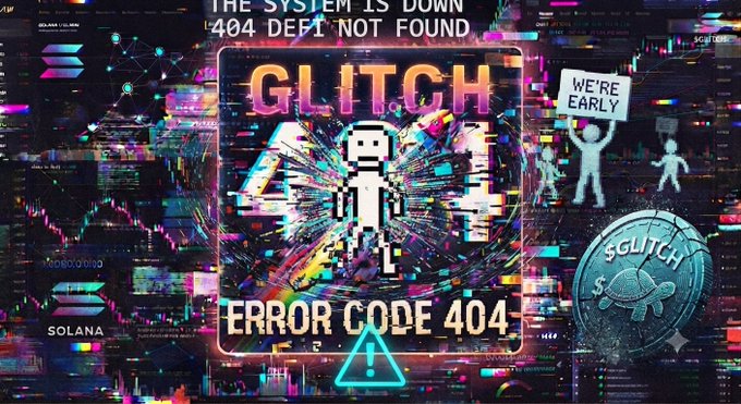 A glitch-style graphic displaying 'GLITCH ERROR CODE 404' with 'THE SYSTEM IS DOWN, 404 DEFI NOT FOUND' and a 'WE'RE EARLY' sign, featuring a Solana logo and a $GLITCH coin.