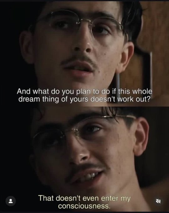 Two stacked movie stills show a young man with glasses; the top reads 'And what do you plan to do if this whole dream thing of yours doesn't work out?' and the bottom reads 'That doesn't even enter my consciousness.'