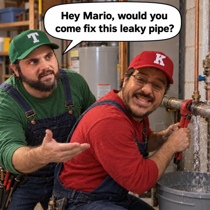 A meme featuring two men dressed as plumbers in overalls; one wearing a green hat with 'T' asks 'Hey Mario, would you come fix this leaky pipe?' while the other in a red 'K' hat works on a leaking pipe.