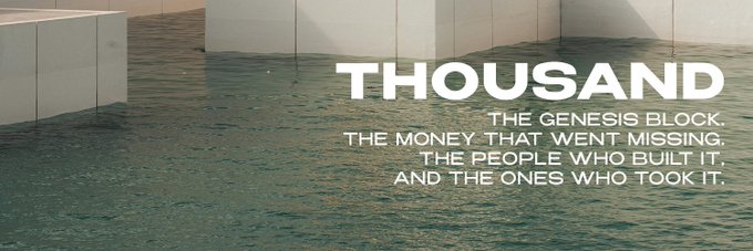 Title card with the word 'THOUSAND' in bold white text over rippling blue water and concrete pillars, with the tagline 'THE GENESIS BLOCK, THE MONEY THAT WENT MISSING, THE PEOPLE WHO BUILT IT, AND THE ONES WHO TOOK IT.'