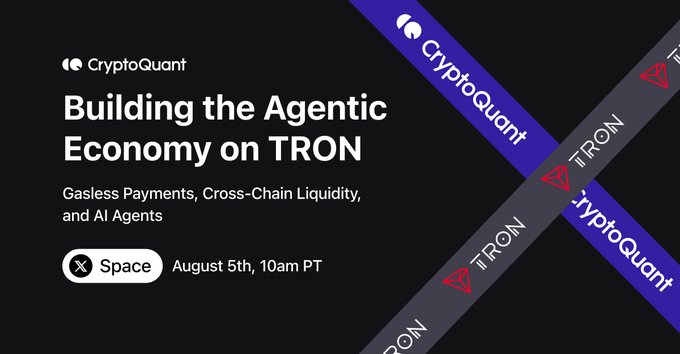 A promotional banner for a CryptoQuant X Space event titled 'Building the Agentic Economy on TRON,' featuring topics on gasless payments, cross-chain liquidity, and AI agents, scheduled for August 5th at 10am PT.