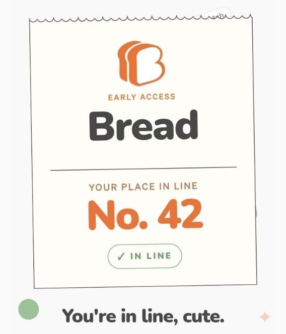 A digital receipt shows 'EARLY ACCESS Bread' with 'YOUR PLACE IN LINE No. 42' and the message 'You're in line, cute.'