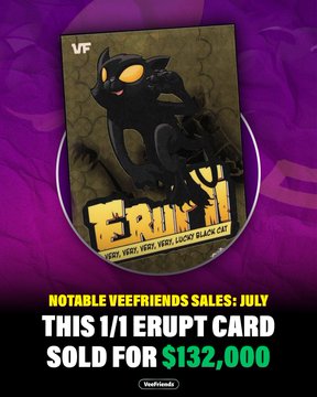 A Veefriends NFT promotional graphic showing a 1/1 Erupt card featuring a black cat character, noting it sold for $132,000 as part of July's notable sales.