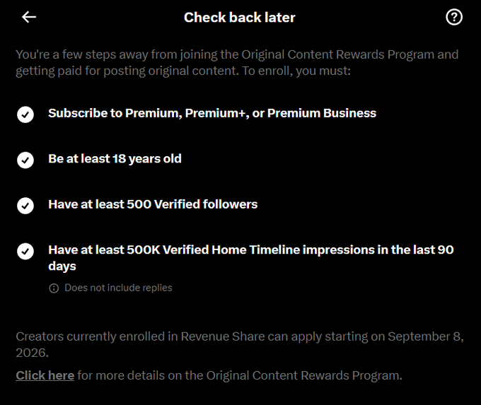 The image shows an X (formerly Twitter) "Check back later" screen listing four eligibility requirements for the Original Content Rewards Program: subscribing to Premium/Premium+/Premium Business, being at least 18 years old, having at least 500 verified followers, and having at least 500K verified Home Timeline impressions in the last 90 days, with a note that creators already in Revenue Share can apply starting September 8, 2026. This screen illustrates the post's claim that X creators will be able to apply for Original Content rewards starting tomorrow, by showing the eligibility checklist users must currently meet.