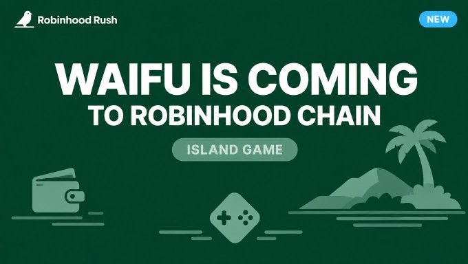 A promotional banner for 'Robinhood Rush' announcing 'WAIFU IS COMING TO ROBINHOOD CHAIN' as an 'ISLAND GAME', featuring a dark green background with stylized icons of a wallet, game controller, and island.