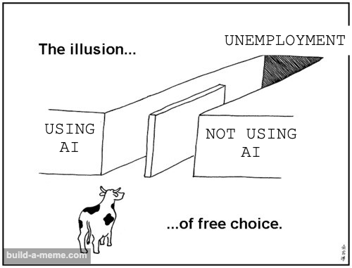 A cartoon meme showing a cow at a fork in the road labeled 'USING AI' and 'NOT USING AI' with a cliff edge marked 'UNEMPLOYMENT', captioned 'The illusion... of free choice.'