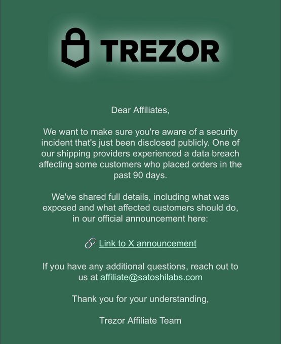 A notification from Trezor informing affiliates of a security incident where one of their shipping providers suffered a data breach affecting customers who placed orders in the past 90 days, directing them to an X announcement for details. The image supports the accompanying post's warning about hardware wallet vulnerabilities by highlighting a real-world security lapse in Trezor's supply chain, reinforcing skepticism toward companies like Trezor and Ledger.