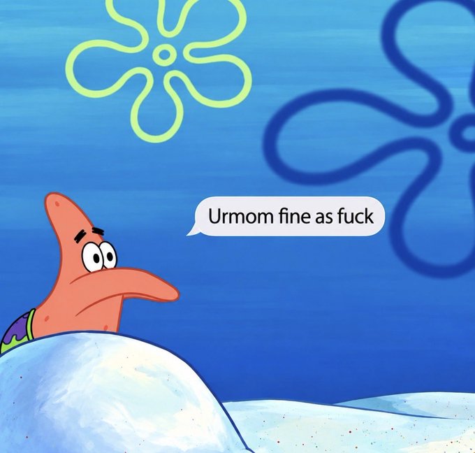 A still from SpongeBob SquarePants showing Patrick Star with a speech bubble that reads 'Urmom fine as fuck' against a blue underwater background with flower-shaped clouds.