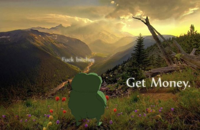 A Pepe the Frog meme sitting in a mountain landscape with text 'Fuck bitches' and 'Get Money.'