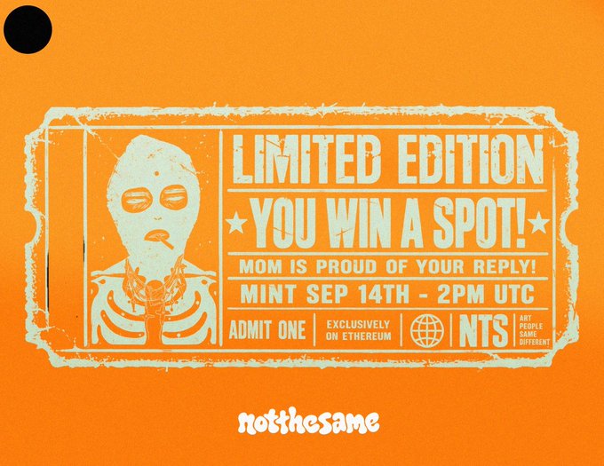 An orange ticket-style graphic features a skeleton figure and reads 'LIMITED EDITION', 'YOU WIN A SPOT!', 'MOM IS PROUD OF YOUR REPLY!', 'MINT SEP 14TH - 2PM UTC', 'ADMIT ONE', 'EXCLUSIVELY ON ETHEREUM', 'NTS', and 'notthesame'.