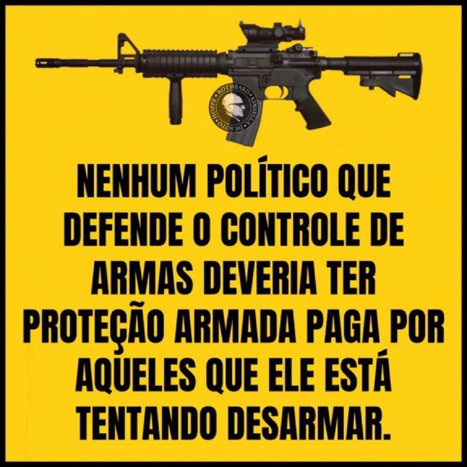 An image with a yellow background featuring a black assault rifle at the top and a Portuguese text message that translates to "No politician who defends gun control should have armed protection paid for by those he is trying to disarm."