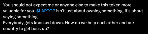 Text excerpt reading: 'You should not expect me or anyone else to make this token more valuable for you. $LAPTOP isn't just about owning something, it's about saying something. Everybody gets knocked down. How do we help each other and our country to get back up?'