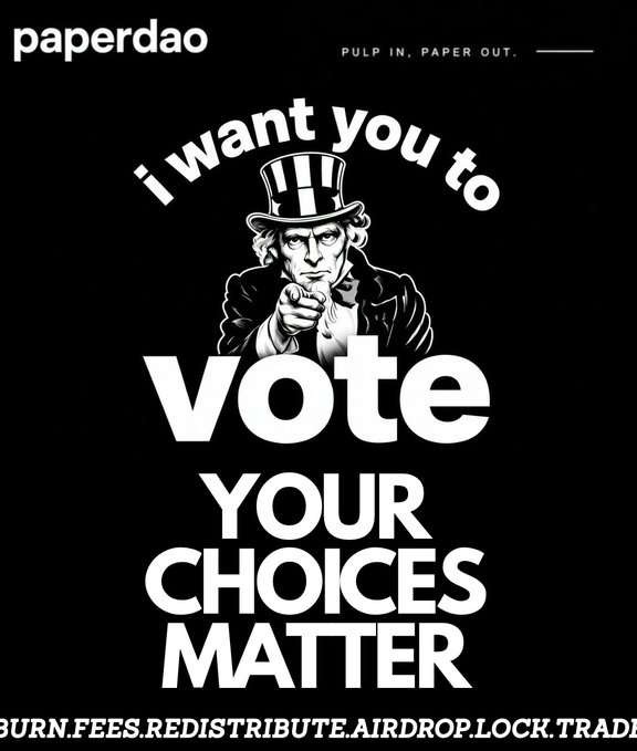 A black-and-white graphic by paperdao features Uncle Sam pointing forward with the text "I WANT YOU TO VOTE YOUR CHOICES MATTER," along with the tagline "PULP IN. PAPER OUT." and a footer listing crypto-related terms like "BURN.FEES.REDISTRIBUTE.AIRDROP.LOCK.TRADE."
