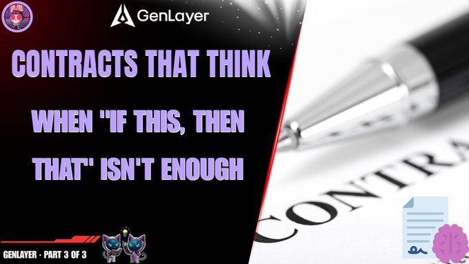 A GenLayer graphic features the text "CONTRACTS THAT THINK WHEN 'IF THIS, THEN THAT' ISN'T ENOUGH" with a pen writing on a contract, labeled "GENLAYER - PART 3 OF 3".