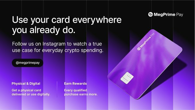 An advertisement for 'MegPrime Pay' featuring a purple credit card, with the headline 'Use your card everywhere you already do.' and text mentioning Instagram (@megprimepay), Physical & Digital options, and Earn Rewards.