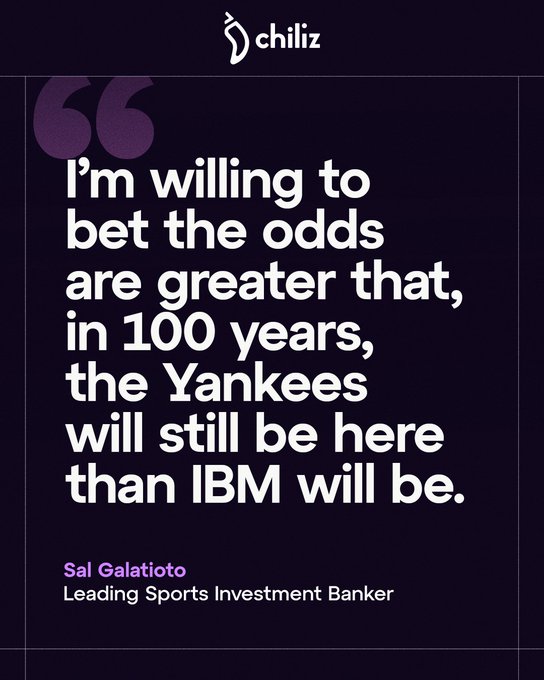 The image features a quote attributed to Sal Galatioto, Leading Sports Investment Banker, stating: "I'm willing to bet the odds are greater that, in 100 years, the Yankees will still be here than IBM will be." The quote, branded with the Chiliz logo, complements the accompanying post by highlighting Galatioto's belief that sports franchises like the Yankees offer more enduring value than even major tech corporations, supporting the argument that owning a team is about resilience against technological disruption.