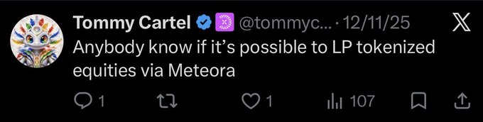 Tommy Cartel asks on X (12/11/25) whether it's possible to provide liquidity on tokenized equities via Meteora, aligning with his broader enthusiasm for the tokenized equity thesis and bringing real-world equities onchain.