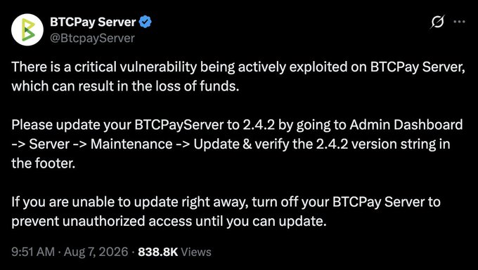 A tweet from the verified BTCPay Server account (@BtcpayServer) dated August 7, 2026, announces a critical vulnerability being actively exploited that could result in loss of funds, urging users to update to version 2.4.2 immediately via Admin Dashboard or shut down their server if unable to update. The accompanying post by a user who claims to have lost 4 BTC in a similar incident 3 years ago highlights the recurring nature of BTCPay Server's security issues.