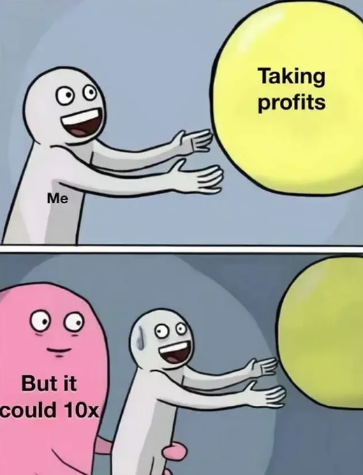 A two-panel meme illustrates the temptation in trading: the top panel shows a stick figure labeled 'Me' reaching for a yellow ball labeled 'Taking profits', while the bottom panel shows a pink figure labeled 'But it could 10x' pushing the character toward the ball.