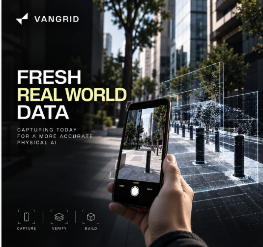 A promotional image for 'VANGRID' displays the text 'FRESH REAL WORLD DATA' and 'CAPTURING TODAY FOR A MORE ACCURATE PHYSICAL AI'. It shows a hand holding a smartphone, capturing a digital wireframe overlay of a city street.