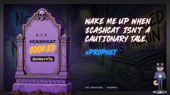 A graphic featuring a tombstone reading 'R.I.P. $CASHCAT COOKED' by @unborn7g, with text declaring 'WAKE ME UP WHEN $CASHCAT ISNT A CAUTIONARY TALE' and a '#PROPHET' hashtag, set in 'The Graveyard'.