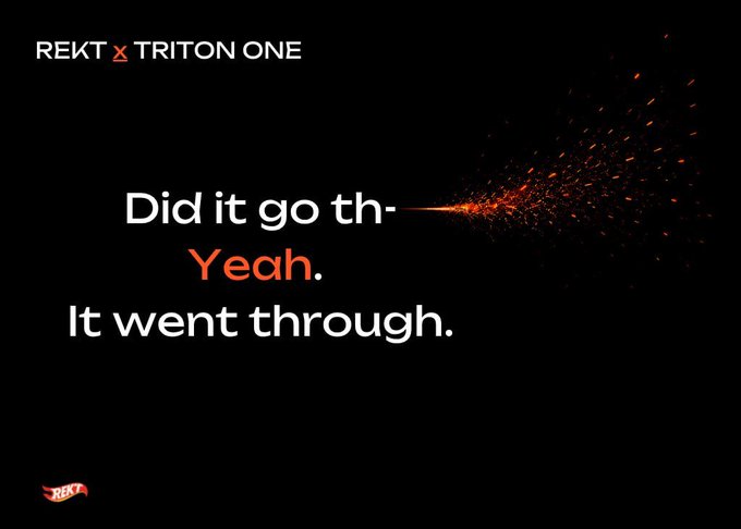 Black advertisement with sparks reading 'REKT x TRITON ONE' and the text 'Did it go th- Yeah. It went through.'