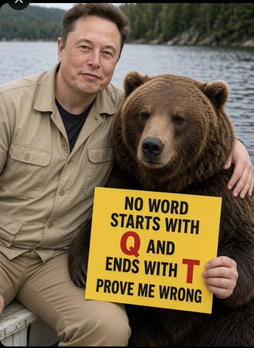 Elon Musk sits next to a large brown bear holding a yellow sign that reads 'NO WORD STARTS WITH Q AND ENDS WITH T PROVE ME WRONG' (the answer being 'quarant').