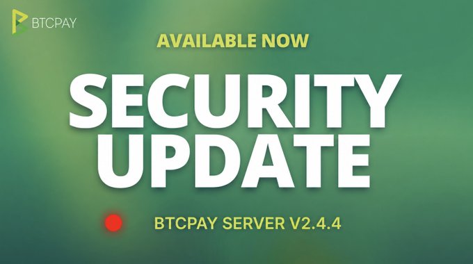 A green promotional graphic featuring the BTCPay logo announces "AVAILABLE NOW - SECURITY UPDATE - BTCPAY SERVER V2.4.4," highlighting the release of a security-focused software update that addresses ongoing attack attempts and recommends all server administrators update promptly.