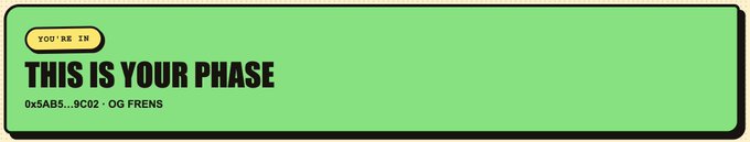 A green graphic banner with the text 'YOU'RE IN THIS IS YOUR PHASE' and smaller text below reading '0x5AB5...9C02 · OG FRENS'.