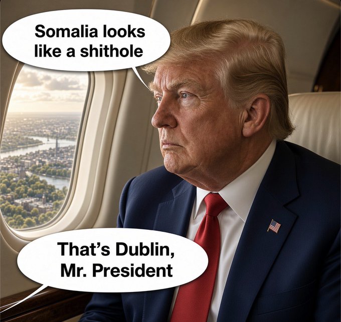 A political meme featuring Donald Trump looking out an airplane window with speech bubbles reading 'Somalia looks like a shithole' and a response 'That's Dublin, Mr. President'.