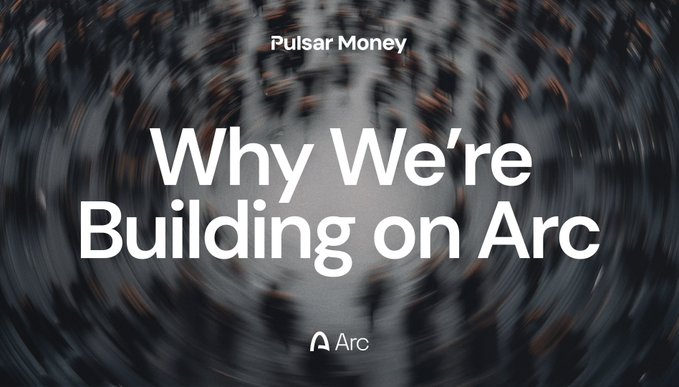 A graphic by Pulsar Money titled "Why We're Building on Arc," featuring the Arc logo against a blurred background of people, promoting their reasoning for partnering with Arc's stablecoin infrastructure for traditional finance.
